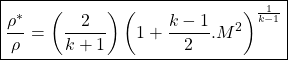 \begin{equation*}\boxed{\frac{\rho^*}{\rho} = \left(\frac{2}{k+1}\right)\left(1+\frac{k-1}{2}.M^2\right)^{\frac{1}{k-1}}}\end{equation*}