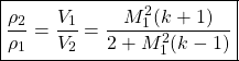 \begin{equation*}\boxed{\frac{\rho_2}{\rho_1} = \frac{V_1}{V_2} = \frac{M_1^2(k+1)}{2+M_1^2(k-1)}}\end{equation*}