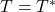 T = T^*