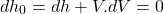 \begin{equation*}dh_0=dh+V.dV=0\end{equation*}