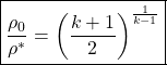 \begin{equation*}\boxed{\frac{\rho_0}{\rho^*} = \left(\frac{k+1}{2}\right)^{\frac{1}{k-1}}}\end{equation*}