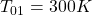 T_{01}=300K