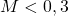M<0,3
