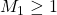 M_1 \ge 1